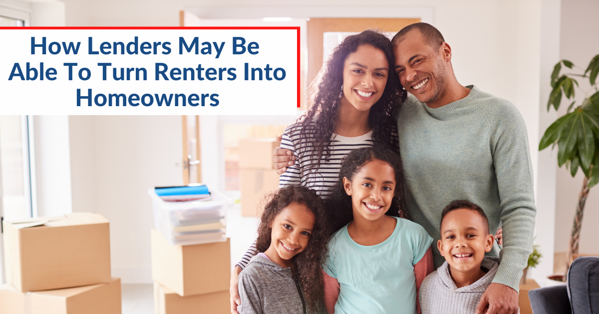 How Lenders May Be Able To Turn Renters Into Homeowners